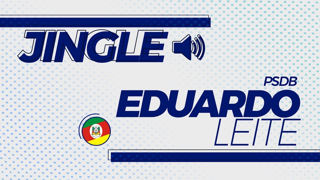 Eleições 2018 Rio Grande do Sul - Jingle - Eduardo Leite - PSDB