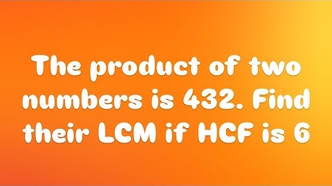 The product of two numbers is 432. Find their LCM if HCF is 6. #shortsvideo #maths #mathstricks #yt