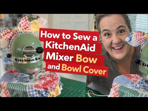KitchenAid  mixer Bowl & Bowl Cover Sewing Tutorial | Perfect for Beginners.