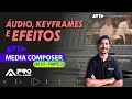 Curso Gratuito de Avid Media Composer - Parte 10 - Áudio - Keyframes e Efeitos