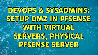 DevOps & SysAdmins: Setup DMZ in Pfsense with virtual servers, physical Pfsense server