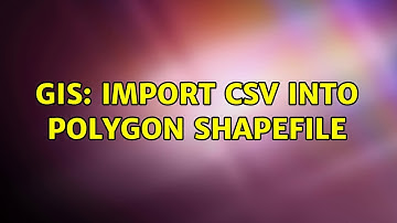 GIS: Import CSV into polygon shapefile