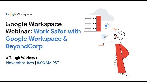 Google Workspace Webinar: Work Safer with Google Workspace & BeyondCorp 2022