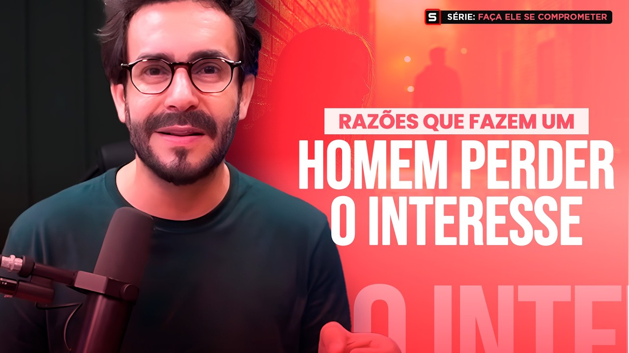 Razões que Fazem um Homem Perder o Interesse |  MNA #007