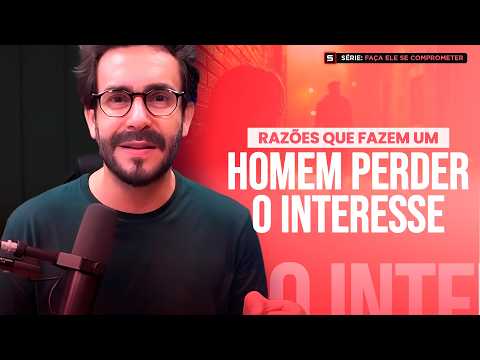 Razões que Fazem um Homem Perder o Interesse |  MNA #007