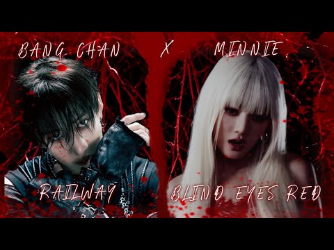 RAILWAY X BLIND EYES RED Mashup BANG CHAN X MINNIE 