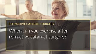 When can you exercise after refractive cataract surgery?