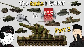 The tanks I WANT in War Thunder  Part 2!