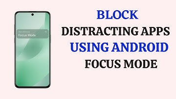 How to Use Focus Mode on Android to Block Distracting Apps