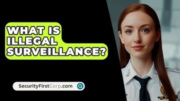 What Is Illegal Surveillance? - SecurityFirstCorp.com
