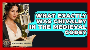 What Exactly Was Chivalry In The Medieval Code? - Medieval Europe Uncovered