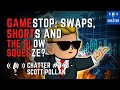 Chatter 343  scott pollan gamestop  shorts swaps and the slow squeeze