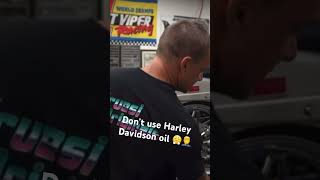 Don’t use Harley Davidson oil !