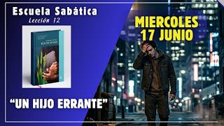 Miércoles 17 junio |UN HIJO ERRANTE| Escuela Sabática al Dia| #sabática