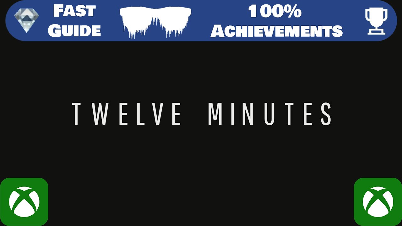 Twelve minutes | Fast Achievements Guide | 1000GS