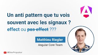 Angular Signals - Effect, Anti pattern - Matthieu Riegler