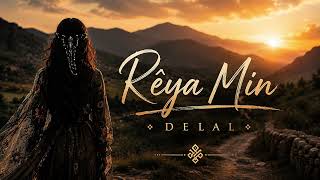 Delal / Rêya Min