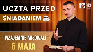 UCZTA PRZED ŚNIADANIEM ☕ - Wzajemnie miłowali [EWANGELIA - 5 MAJA]