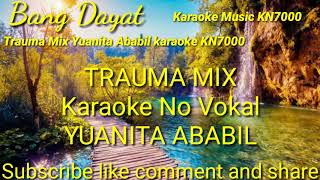 Trauma mix Yuanita ababil karaoke KN7000