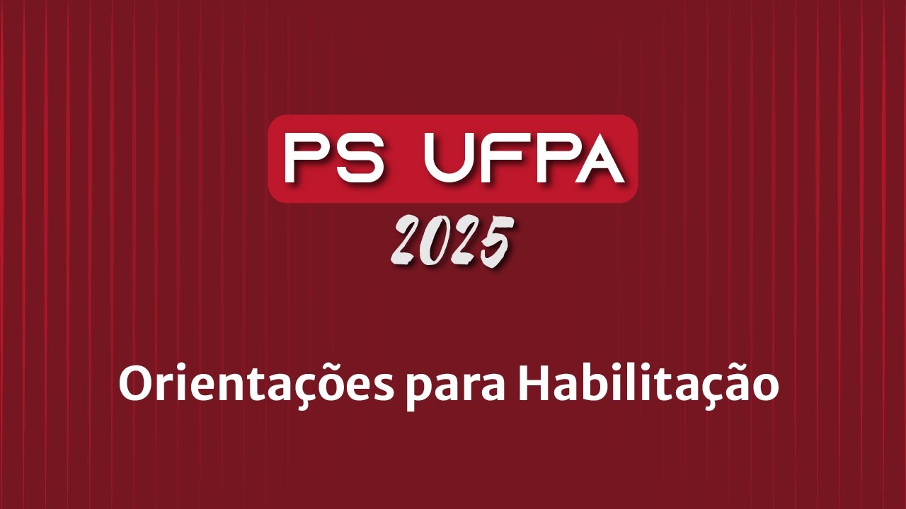 Processo Seletivo UFPA 2025: Orientações para habilitação - YouTube