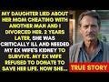 MY DAUGHTER LIED ABOUT HER MOM CHEATING AND I DIVORCED HER 2 YEARS LATER, SHE NEEDED HER THEN