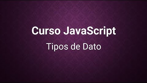 Curso JavaScript  3)  Tipos de Datos