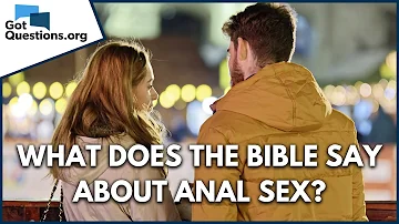 Is anal sex a sin? | What does the Bible say about anal sex? | GotQuestions.org