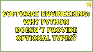 Software Engineering: Why python doesn't provide optional types? (2 Solutions!!)