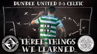 TOM ROGIC MASTERCLASS! | DUNDEE UTD 0-3 CELTIC | THREE THINGS WE LEARNED!