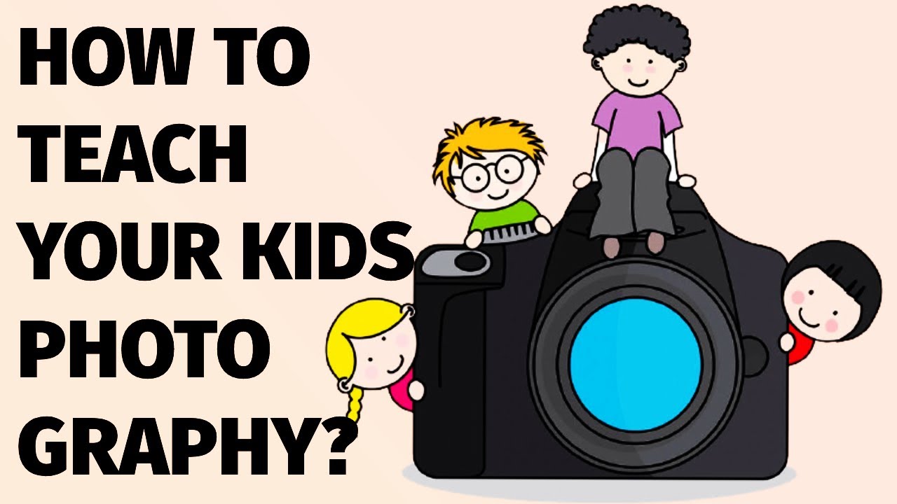 HOW TO TEACH YOUR KIDS PHOTOGRAPHY YouTube how-to-teach-your-kids-photography-youtube