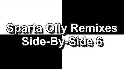 Sparta Olly Remixes Side-By-Side 6 (DementisXYZ Inspiration)