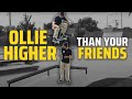How to ollie higher than your friends  skateboard street