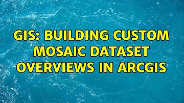 GIS: Building Custom Mosaic Dataset Overviews in ArcGIS