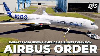 Emirates A350 News, Airbus Orders & American Airlines Updates