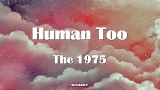 The 1975 - Human Too Lyrics