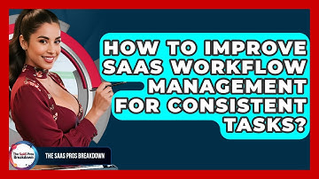 How To Improve SaaS Workflow Management For Consistent Tasks? - The SaaS Pros Breakdown