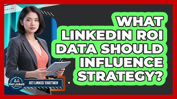 What LinkedIn ROI Data Should Influence Strategy?