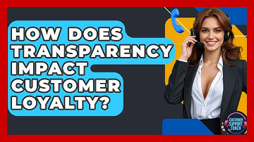 How Does Transparency Impact Customer Loyalty? - Customer Support Coach