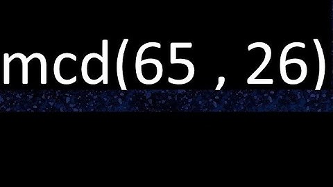 mcd 65 y 26 , maximo comun divisor , mcd(65 , 26) como se halla , ejemplos