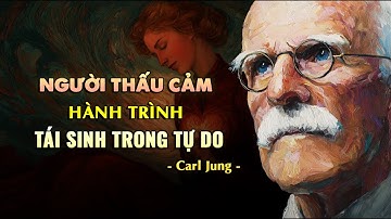 Carl Jung: Người THẤU CẢM sẽ trở thành ai sau khi hấp thụ bóng tối của người khác