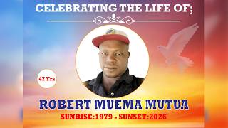 CELEBRATING THE LIFE OF ROBERT MUEMA MUTUA (SUNRISE: 1979 - SUNSET: 2026)