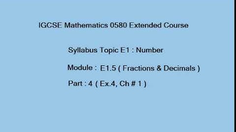 Recurring Decimals & Fractions IGCSE Mathematics, E1.5 ( Part 4 ) (Ex.4, Chap#1) )