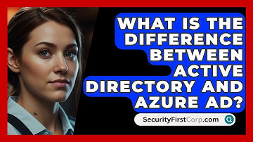 What Is The Difference Between Active Directory And Azure AD? - SecurityFirstCorp.com