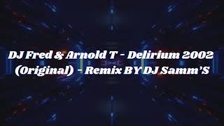 DJ Fred & Arnold T - Delirium 2002 (Original) - Remix BY DJ Samm’S