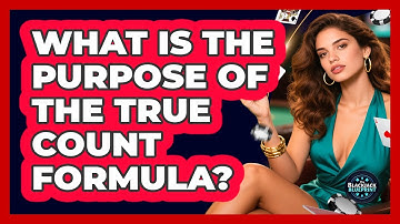What Is The Purpose Of The True Count Formula?
