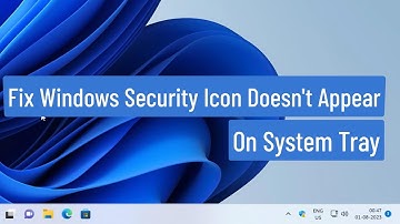 Fix Windows Security Icon Doesnt Appear On System Tray On Windows 11 / 10