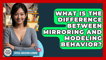 What Is The Difference Between Mirroring And Modeling Behavior? - Special Education Learning