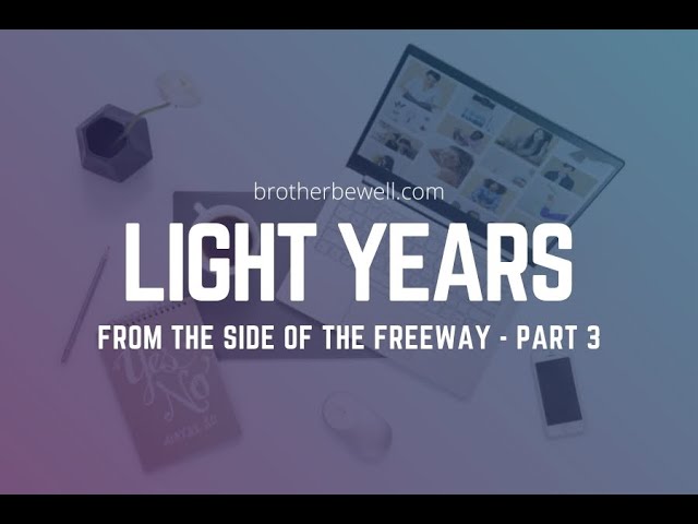 Light Years from the Side of the Freeway - Part 3