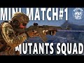 MUTANTS SQUAD MINIMATCH #1