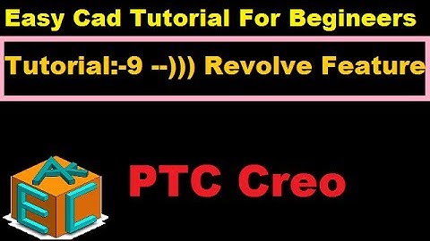 Creo Parametric Revolve Feature In Details Tutorial 9 For Beginners